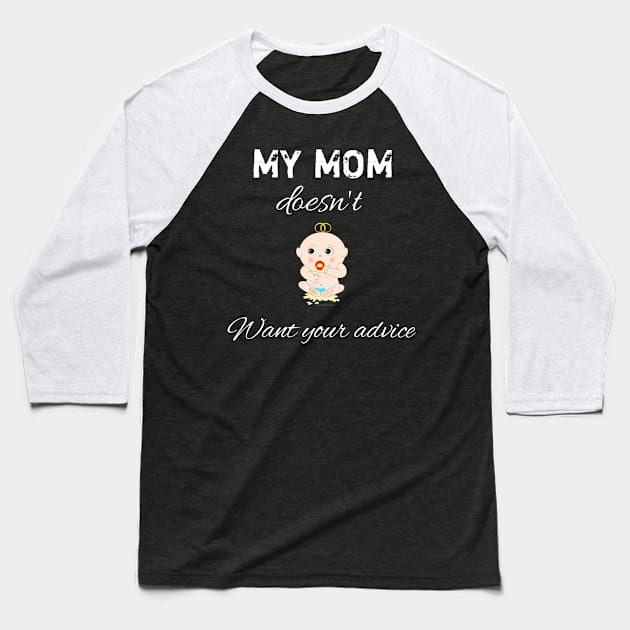 My mom doesn't want your advice Baseball T-Shirt by aboss